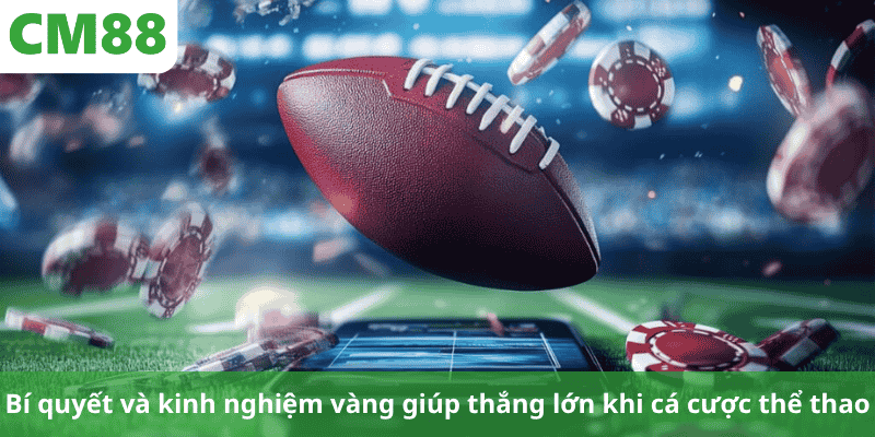 Bí quyết và kinh nghiệm vàng giúp thắng lớn khi cá cược thể thao